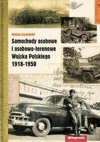 Samochody osobowe i osobowo-terenowe Wojska Polskiego 1918-1950 - Tomasz Szczerbicki