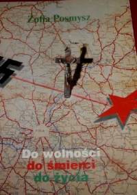 Do wolności, do śmierci, do życia. - Zofia Posmysz