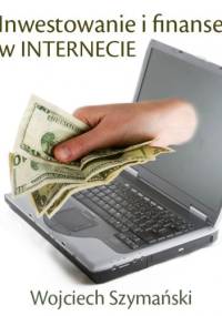 Inwestowanie i finanse w Internecie - e-book - Wojciech Szymański