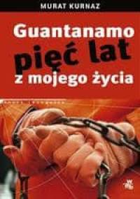 Guantanamo. Pięć lat z mojego życia - Murat Kurnaz