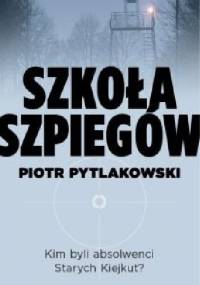 Szkoła szpiegów - Piotr Pytlakowski