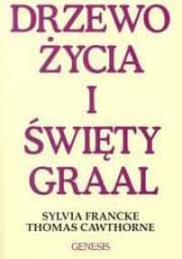 Drzewo życia i święty Graal - Sylvia Francke, Thomas Cawthorne