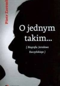 O jednym takim... Biografia Jarosława Kaczyńskiego - Piotr Zaremba
