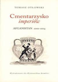 Cmentarzysko imperiów Afganistan 2001-2014 - Tomasz Otłowski