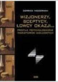 Wizjonerzy, sceptycy, łowcy okazji... Profile psychologiczne inwestorów giełdowych - Derrick Niederman