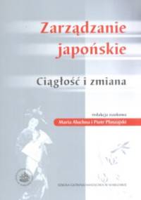 zarządzanie japońskie Ciągłość i zmiana - Maria Aluchna, Piotr Płoszajski