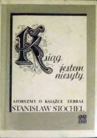 Ksiąg jestem niesyty:aforyzmy o książce - praca zbiorowa