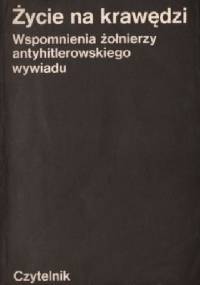 Życie na krawędzi. Wspomnienia żołnierzy antyhitlerowskiego wywiadu - praca zbiorowa