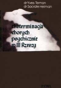 Eksterminacja chorych psychicznie w III Rzeszy - Yves Ternon, Socrate Helman