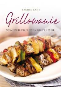 Grillowanie. Wyśmienite przepisy na zdrowe życie - Rachel Lane