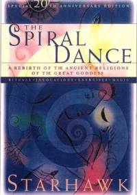 Spiral Dance. A rebirth of the Ancient Religion of the Great Goddess - Starhawk