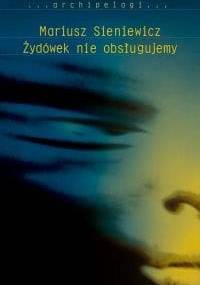Żydówek nie obsługujemy - Mariusz Sieniewicz