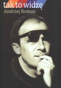 Tak to widzę - Andrzej Roman