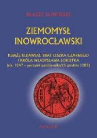 Ziemomysł Inowrocławski książę kujawski. Brat Leszka Czarnego i króla Władysława Łokietka (ok. 1247 - początek października/25 grudnia 1287) - Błażej Śliwiński