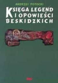 Księga legend i opowieści beskidzkich - Andrzej Potocki