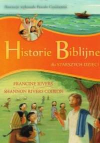 Historie biblijne dla starszych dzieci - Francine Rivers, Shannon Rivers Coibion
