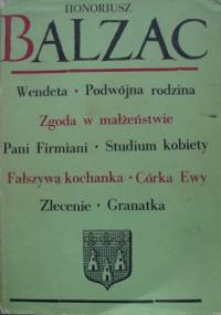 Komedia ludzka. Tom 3. Wendeta; Podwójna rodzina; Zgoda w małżeństwie; Pani Firmiani; Studium kobiety; Fałszywa kochanka; Córka Ewy; Zlecenie; Granatka. - Honoré de Balzac