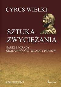 Sztuka zwyciężania. Nauki i porady króla królów - władcy Persów - Larry Hedrick, Ksenofont