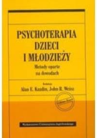 Psychoterapia dzieci i młodzieży. Metody oparte na dowodach - Alan Kazdin, John R. Weisz