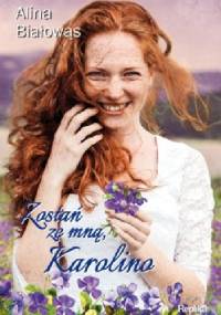 Zostań ze mną, Karolino - Alina Białowąs