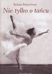 Nie tylko o tańcu - Barbara Bittnerówna