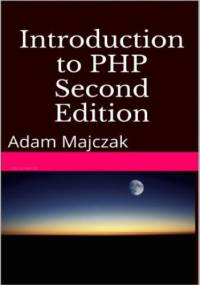 Introduction to PHP, Part 2, Second Edition - Adam Majczak