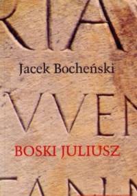 Boski Juliusz. Trylogia rzymska. Tom 1 - Jacek Bocheński