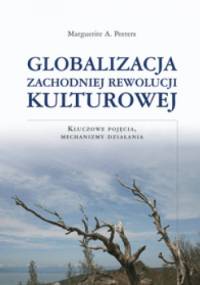 Globalizacja zachodniej rewolucji kulturowej. Kluczowe pojęcia, mechanizmy działania - Marguerite A. Peeters