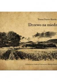 Drzewo na miedzy - Teresa Dunin-Karwicka