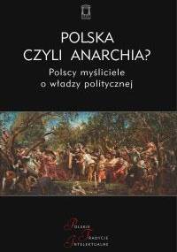 Polska czyli anarchia? Polscy myśliciele o władzy politycznej - Jacek Kloczkowski