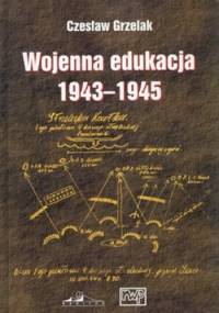 Wojenna edukacja kadr Wojska Polskiego na froncie wschodnim 1943-1945 - Czesław Grzelak
