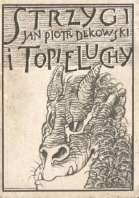 Strzygi i topieluchy. Opowieści sieradzkie - Jan Piotr Dekowski