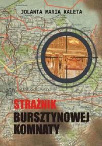 Strażnik Bursztynowej Komnaty - Jolanta Maria Kaleta