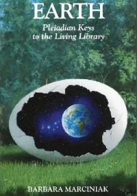 Earth. Pleiadian Keys To The Living Library - Barbara Marciniak