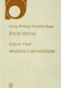 Życie Jezusa. Mojżesz i monoteizm - Sigmund Freud, Georg Hegel