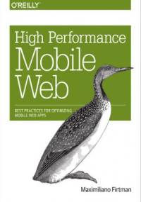 High Performance Mobile Web. Best Practices for Optimizing Mobile Web Apps - Firtman Maximiliano