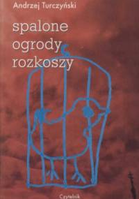 Spalone ogrody rozkoszy - Andrzej Turczyński