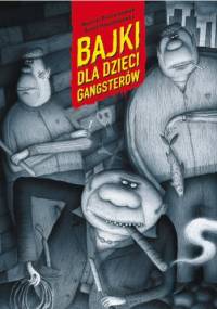 Bajki dla dzieci gangsterów - Marcin Przewoźniak, Rafał Pasztelański