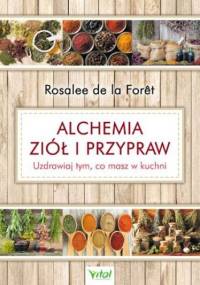 Alchemia ziół i przypraw. Uzdrawiaj tym, co masz w kuchni - de la Foret Rosalee