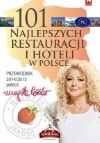 101 najlepszych restauracji i hoteli w Polsce. Przewodnik 2014/2015 - Magda Gessler
