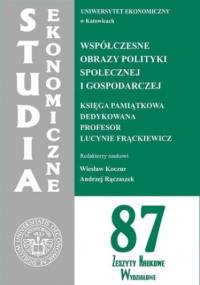 Współczesne obrazy polityki społecznej i gospodarczej. Księga pamiątkowa dedykowana Profesor Lucynie Frąckiewicz. SE 87 - Wiesław Koczur, Rączaszek Andrzej