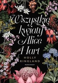 Wszystkie kwiaty Alice Hart - Holly Ringland