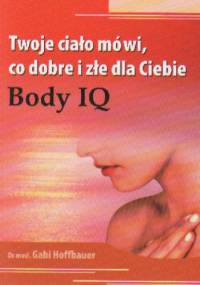 Twoje ciało mówi co dobre i złe dla Ciebie Body IQ - Gabi Hoffbauer