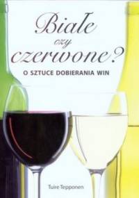 Białe czy czerwone? O sztuce dobierania win - Tuire Tepponen