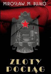 Złoty pociąg - Mirosław M. Bujko