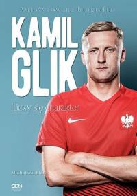 Kamil Glik. Liczy się charakter - Michał Zichlarz