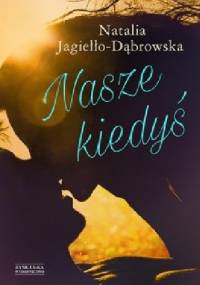 Nasze kiedyś - Natalia Jagiełło-Dąbrowska