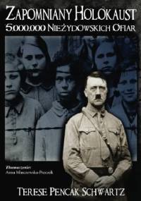 Zapomniany Holokaust: 5000000 Nieżydowskich Ofiar - Terese Pencak - Schwartz
