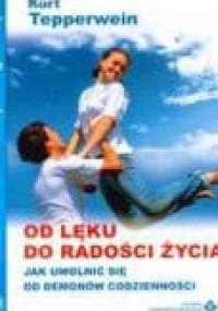 Od lęku do radości życia. Jak uwolnić się od demonów codzienności - Kurt Tepperwein