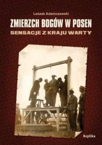 Zmierzch bogów w Posen. Sensacje z Kraju Warty - Leszek Adamczewski